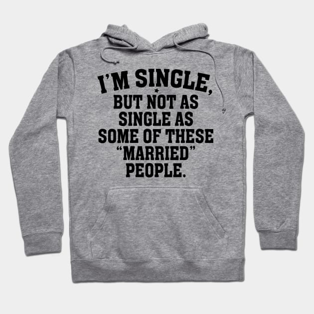 I’m single but not as single as some of theses married people Hoodie by vintage-corner